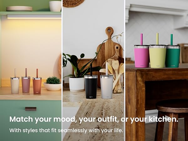 match your mood, your outfit or your kitchen with styles that fir seamlessly with your life