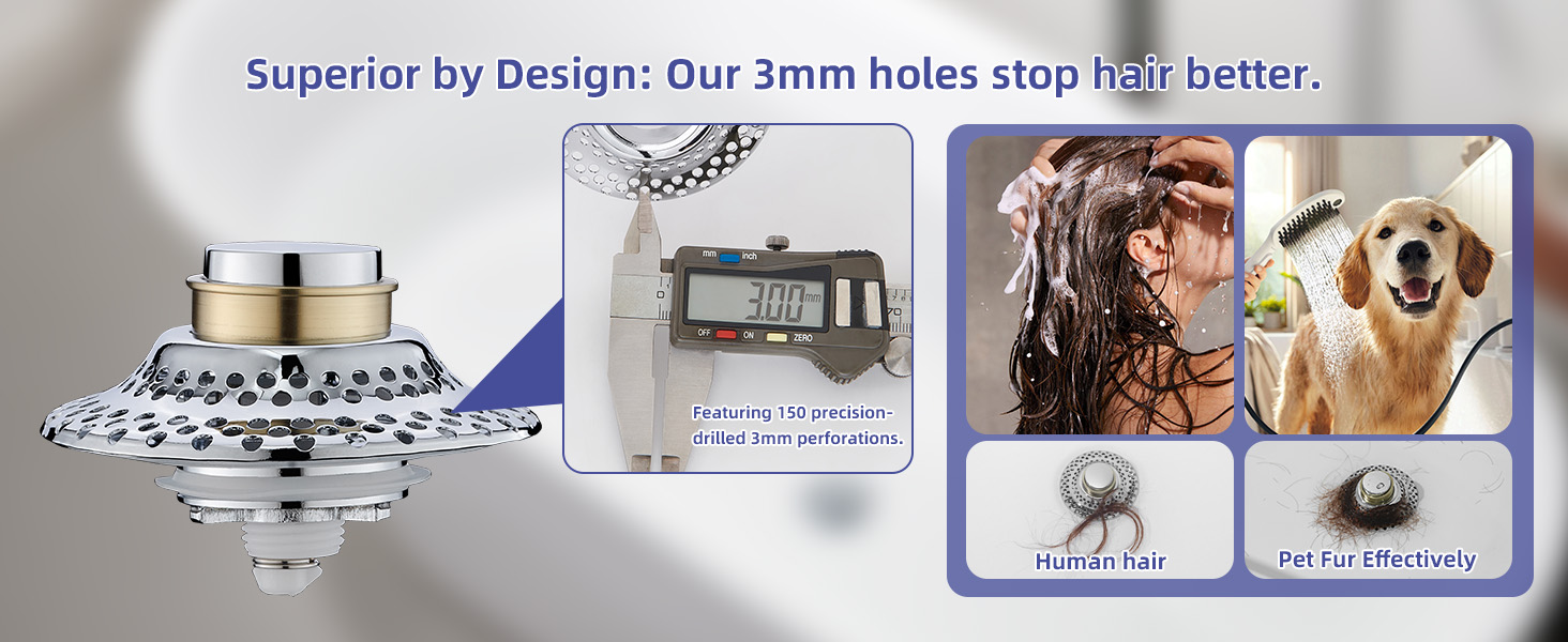 Superior by Design: Our 3mm holes stop hair better.