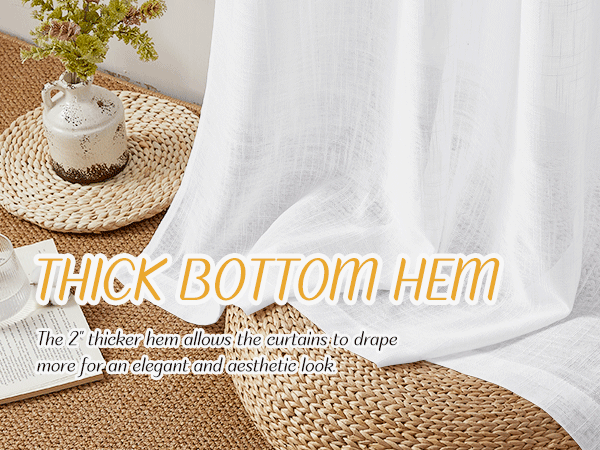 The 2" thicker hem allows the curtains to drape more for an elegant and aesthetic look.
