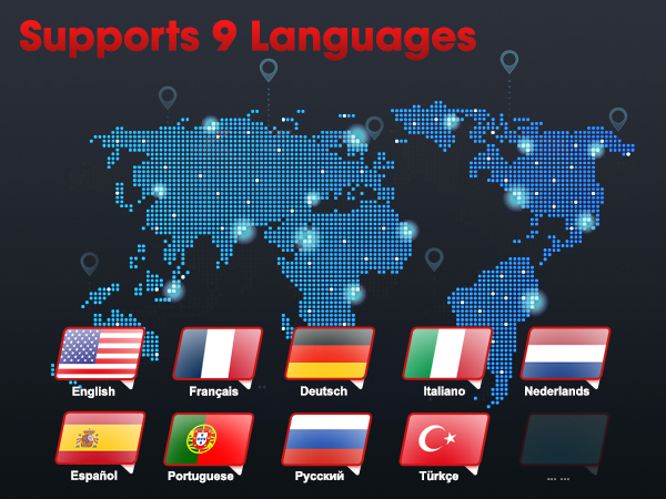 Supports 9 Languages:English,Français,Español,Deutsch,Italiano,Nederlands,Portuguese,??????? ,Türkçe
