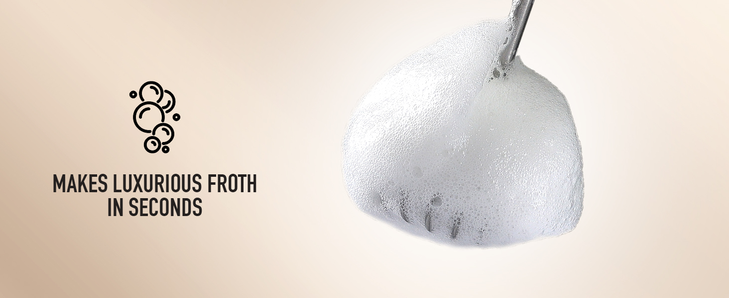 Makes luxurious froth in seconds
