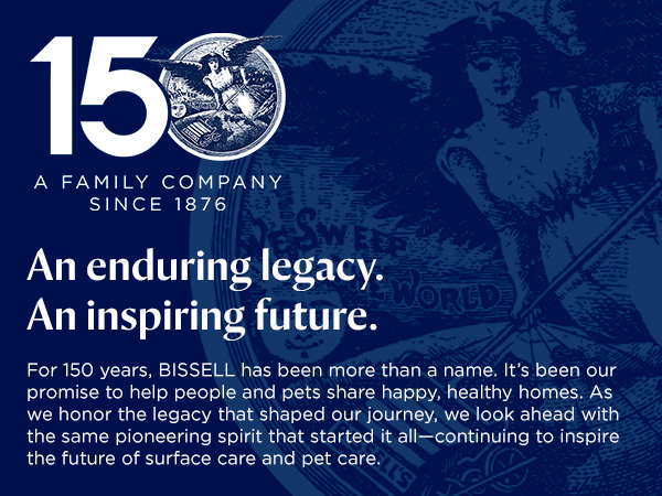 BISSELL 150: An enduring legacy. An inspiring future.