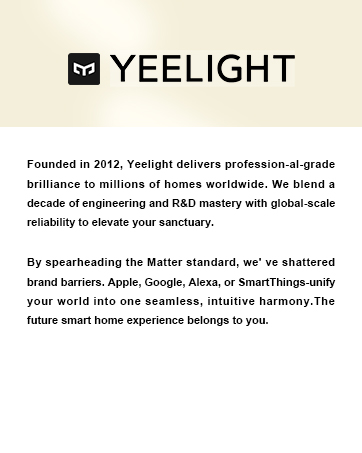 Text reads 'YEELIGHT' and company description: 'Founded in 2012, Yeelight delivers profession-al-grade brilliance to millions of homes worldwide. We blended a decade of engineering and R&D mastery with global-scale reliability to elevate your sanctuary. By spreadheading the Matter standard, we've shattered brand barriers. Apple, Google, Alexa, or SmartThings-unify your world into one seamless, intuitive harmony. The future smart home experience belongs to you.' Brand information and mission statement on cream background.