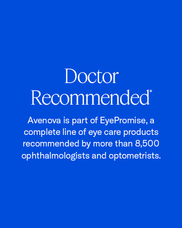 Avenova is part of EyePromise, a complete eye care line trusted by more than 8,500 eye doctors.