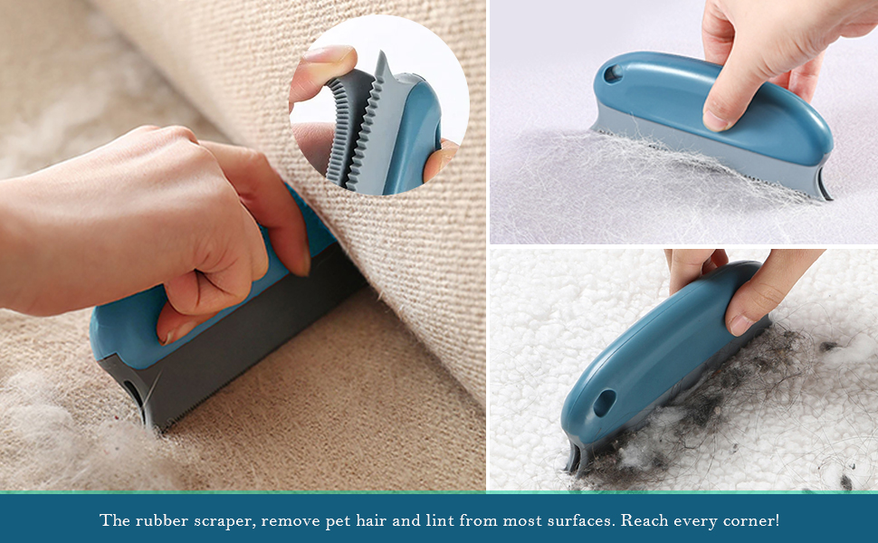 The rubber scraper, remove pet hair and lint from most surfaces. Reach every corner!