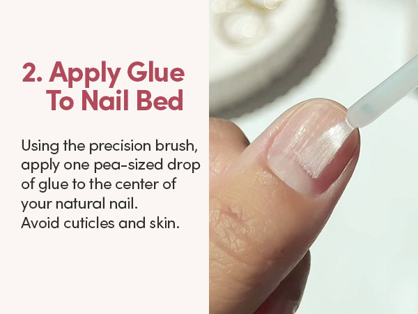 Apply Glue to Nail Bed, using the precision brush, apply one pea-sized drop of glue to the center