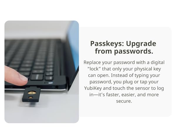Instead of typing a password, you just plug or tap your YubiKey and touch the sensor to log in