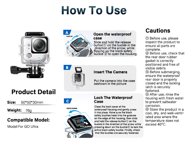 How To Use Open the waterproof box Insert The Camera Lock The Waterproof Case Cautions