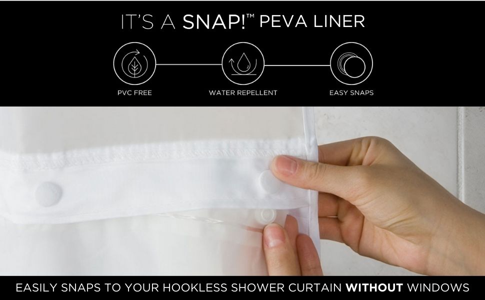 It's A Snap! PEVA Liner easily snaps to your shower curtain without a window