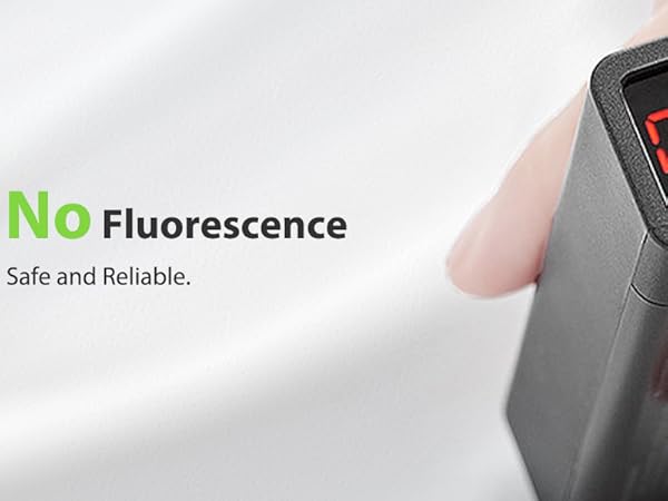 No Fluorescence, Safe and Reliable.