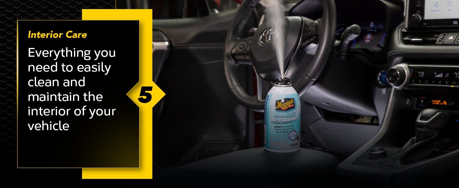 step 5 Interior Care: Everything you need to easily clean and maintain the interior of your vehicle