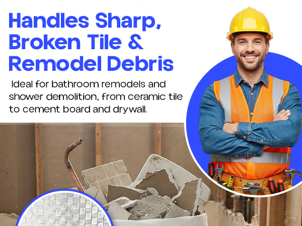 Handles sharp, broken tile and remodel debris