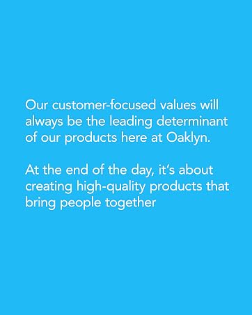 Our customer-focused values will always be the leading determinant of our products here at Oaklyn
