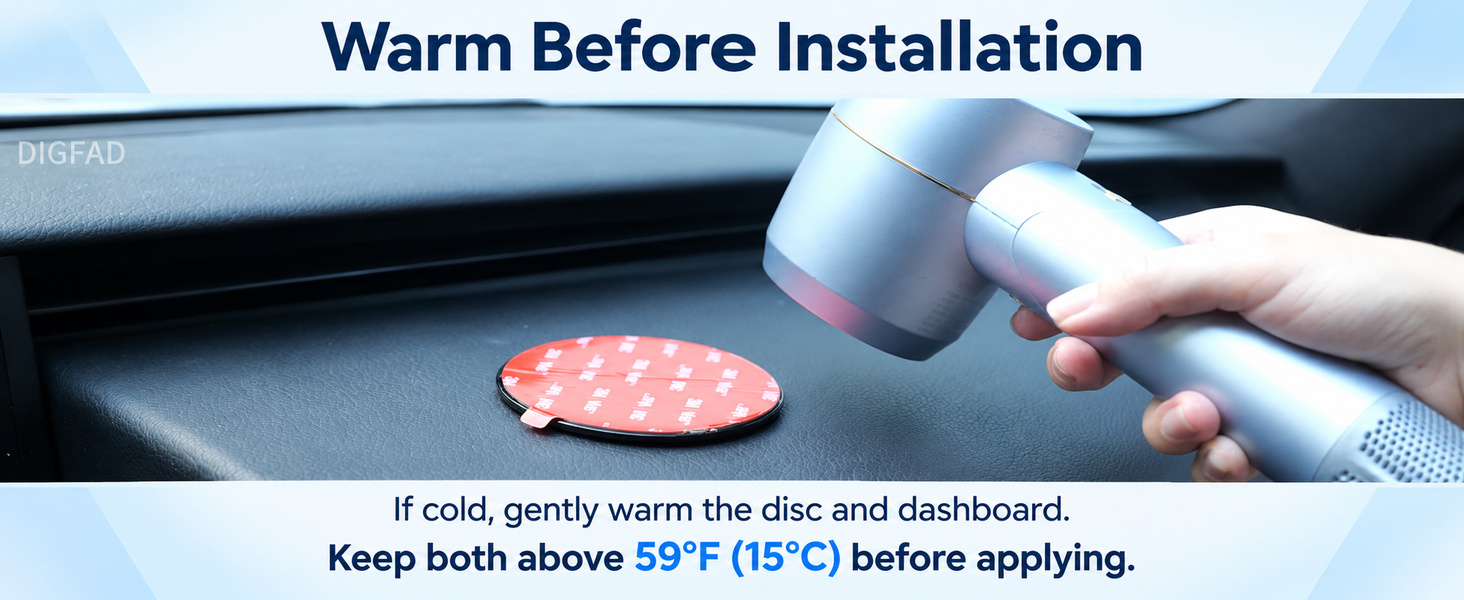 If cold, gently warm the disc and dashboard above 59°F (15°C) before installation.