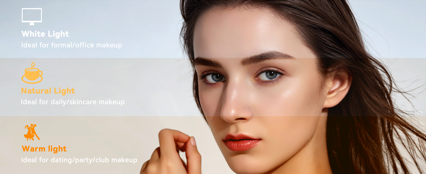 3 light modes (cool, natural, warm) for flawless makeup, skincare and facial care