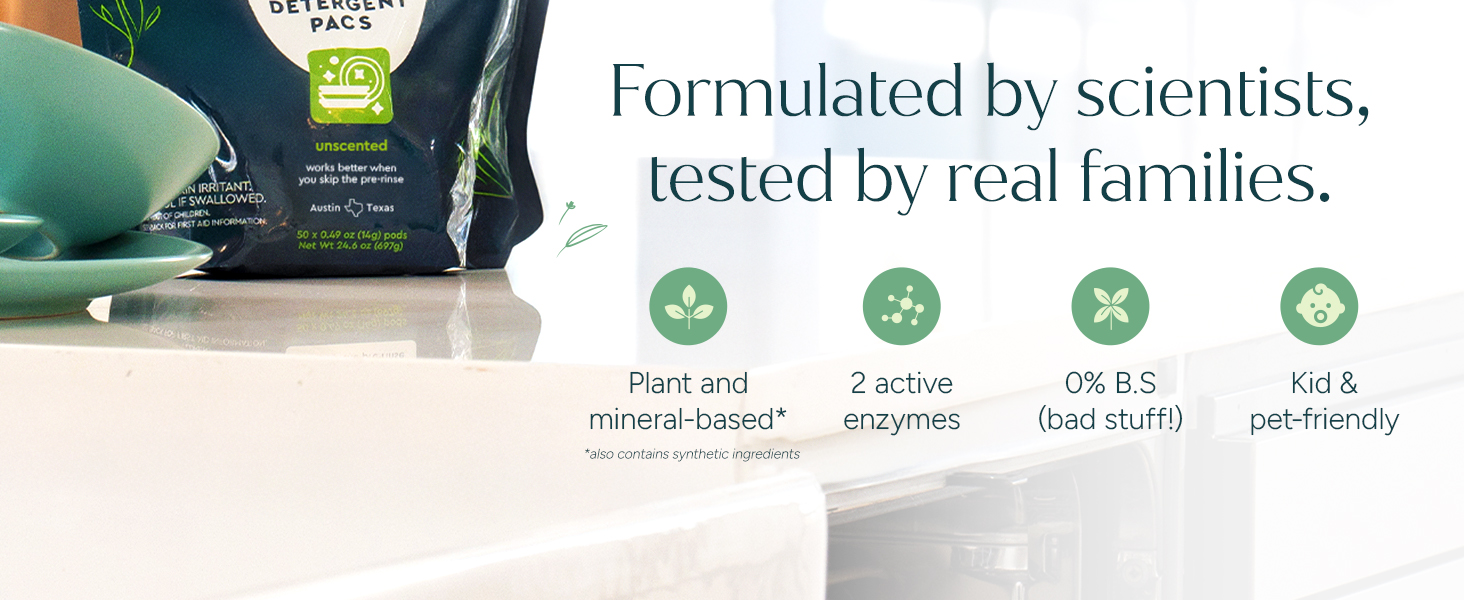 Natural dishwasher pods. Plant based, 2 enzyme formula that is kid, pet, and family friendly.