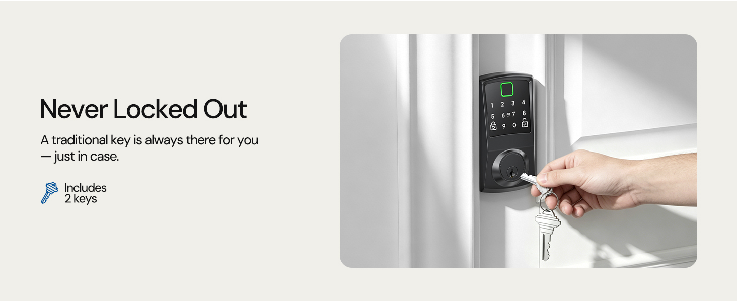 Backup When You Need It A traditional key is always there for you — just in case.