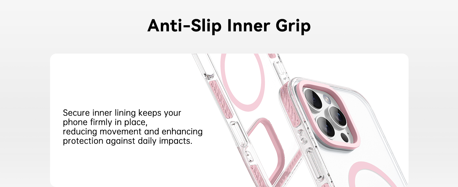 Anti-Slip Inner Grip Secure inner lining keeps your phone firmly in place,