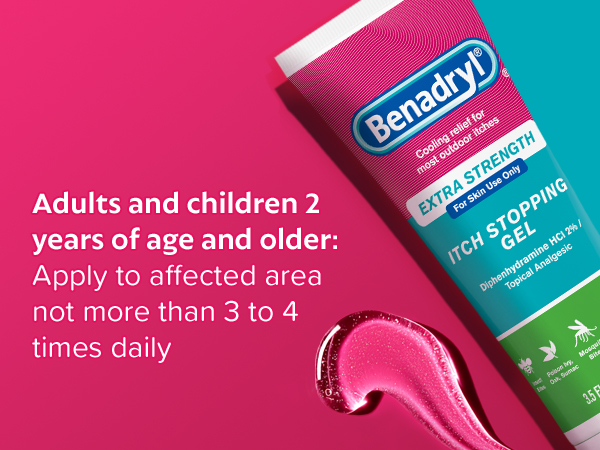 Benadryl itch relief gel can be used no more than 3 to 4 times daily for ages 2 and up