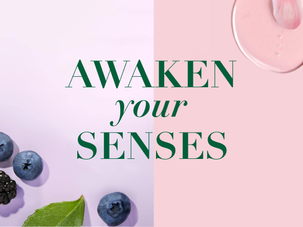 Awaken your senses