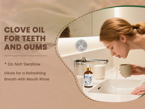 Text reads 'CLOVE OIL FOR TEETH AND GUMS', 'DO NOT SWALLOW', 'Dilute for a Refreshing Breath with Mouth Rinse'. Sepia-toned dental care instructions.
