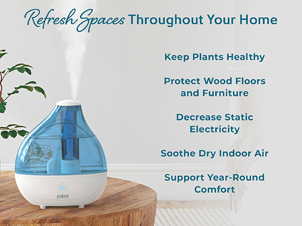 refresh spaces throughout your home, soothe dry indoor air, support year-round comfort