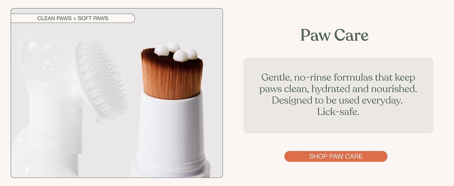 Paw care: gentle, no-rinse formulas that keep paws clean, hydrated and nourished.