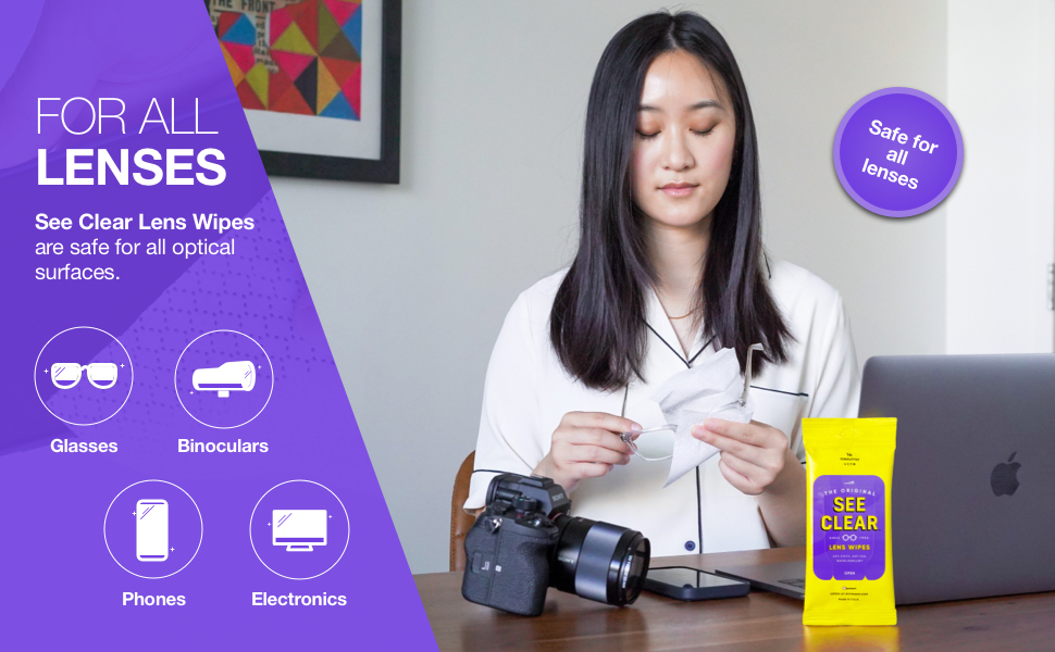 See Clear lens wipes can be used on all lenses including glasses, phones, electronics, binoculars