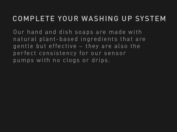 Complete Your Washing System | Our hand and dish soaps are perfect for our sensor pumps