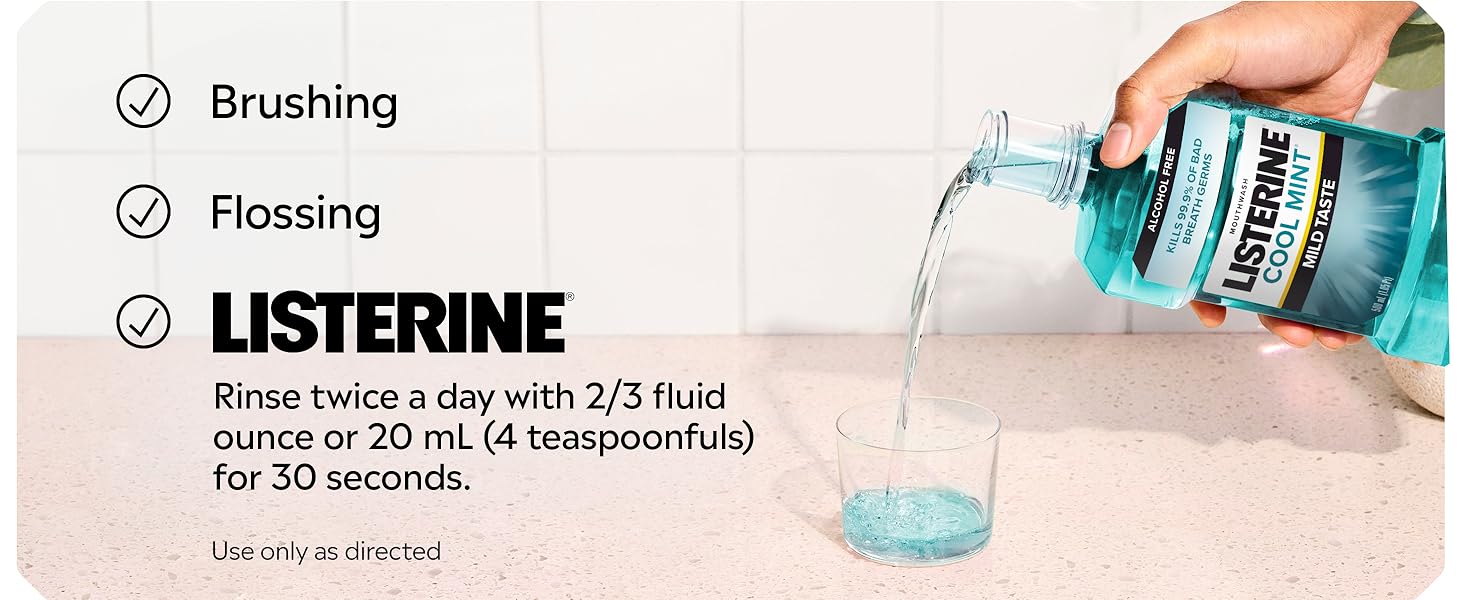 brushing, flossing, listerine rinse twice a day with 2/3 fluid ounce or 20 ml