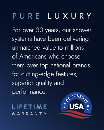 Our shower systems have been delivering unmatched value to millions of Americans