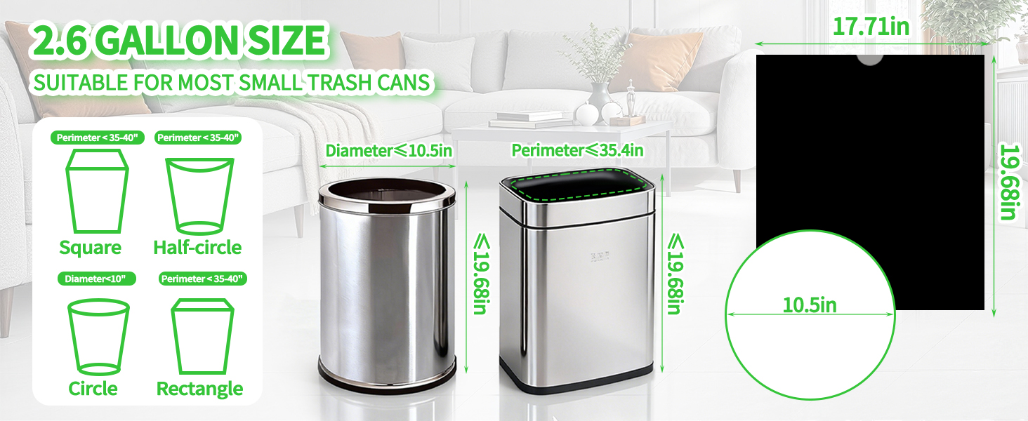 2.6 GALLON SIZE SUITABLE FOR MOST SMALL TRASH CANS