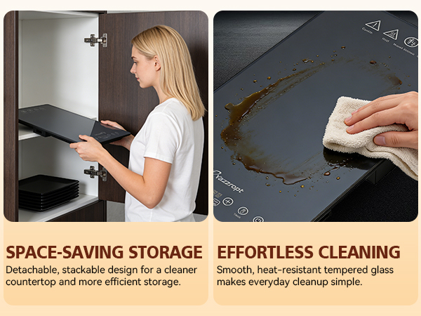 SPACE-SAVING STORAGEEFFORTLESS CLEANING