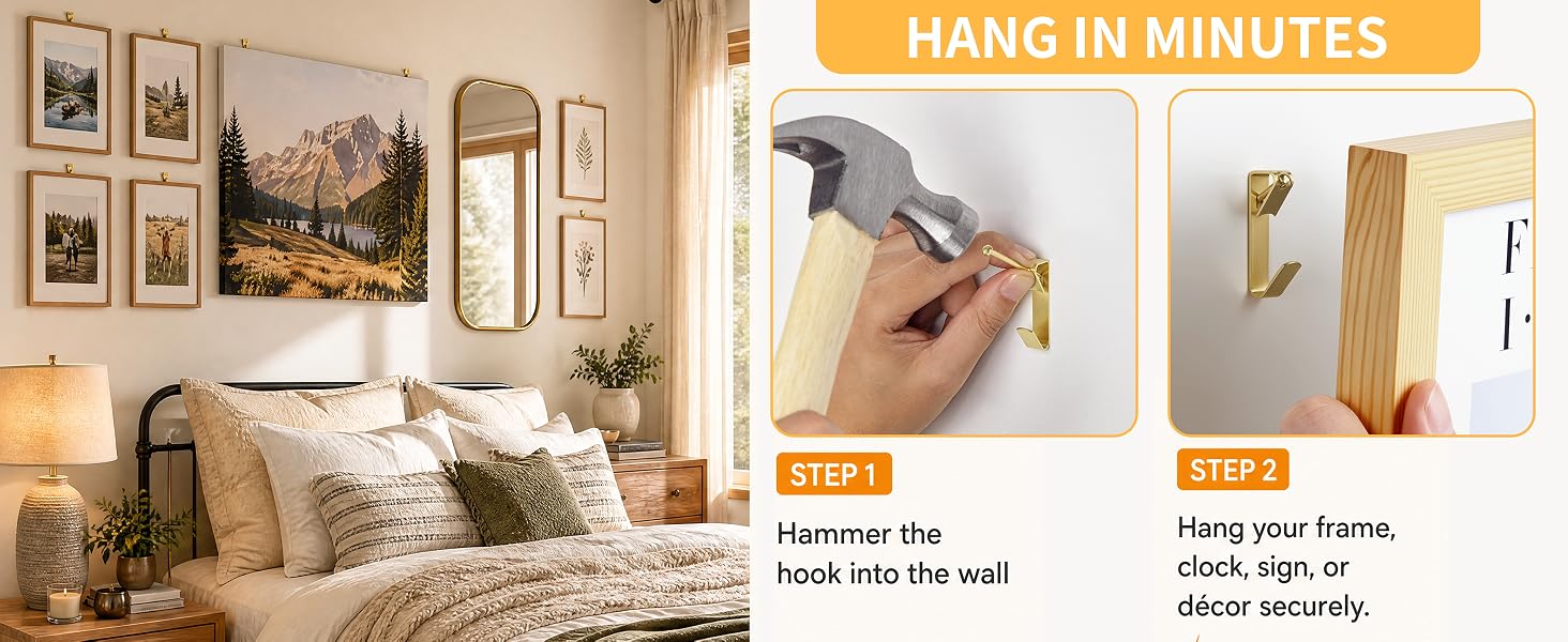 1.hammer the hook to the wall 2.hang your frame,clock sign,or decor securely