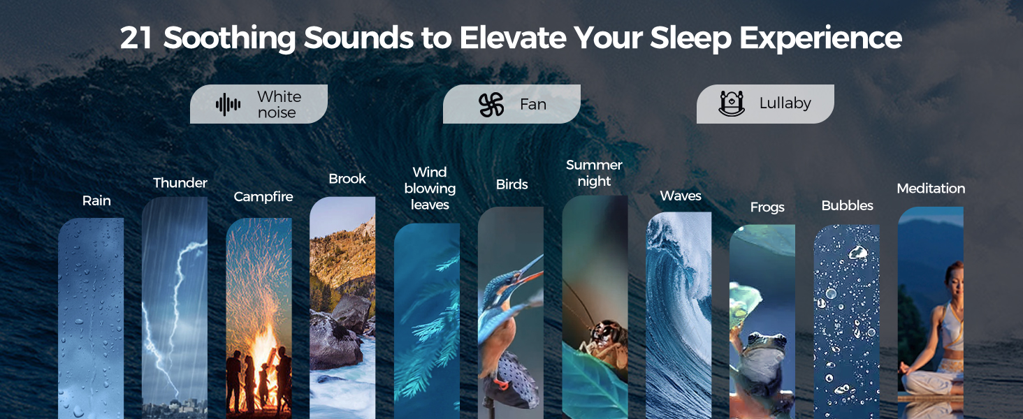 21 Sleep Sound: white/pink/brown noise, fan sound, (rain, thunder, campfire, bubbles, bird, etc.
