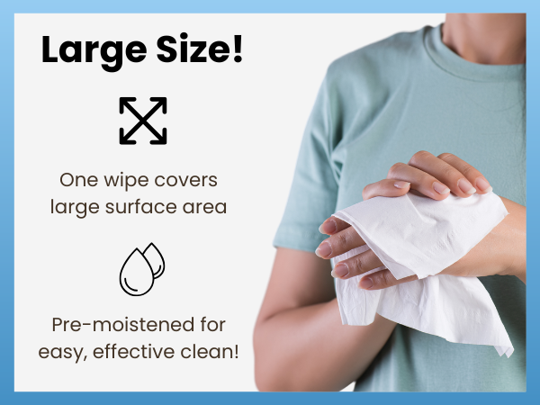 Extra large size wipes cover a large surface area and are pre-moistened for an easy, effective clean