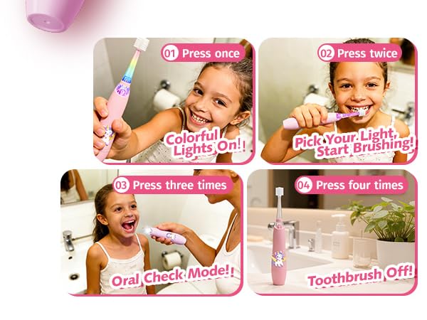 Press once Colorful Lights On Press twice Pick Your Light, Start Brushing Press three Oral Checkmode
