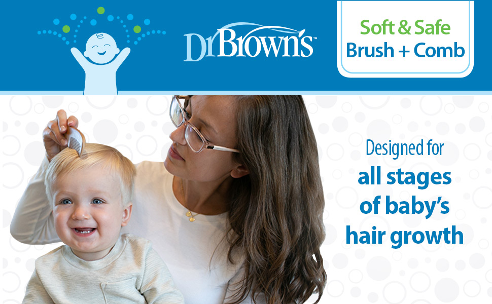 Dr. Brown's Soft & Safe Designed for all stages of baby's hair growth