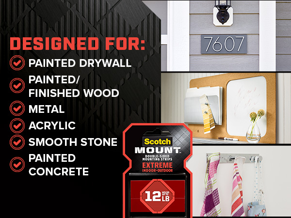 Designed for painted drywall, painted/finished wood, metal, acrylic, smooth stone, painted concrete