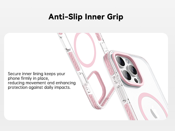 Anti-Slip Inner Grip Secure inner lining keeps your phone firmly in place,