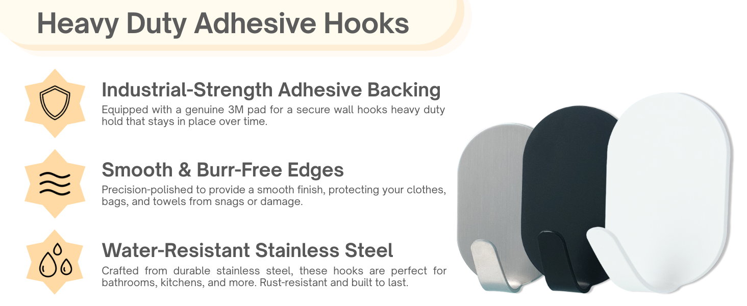 Heavy-duty 3M adhesive, smooth burr-free edges, and water-resistant stainless steel hooks.