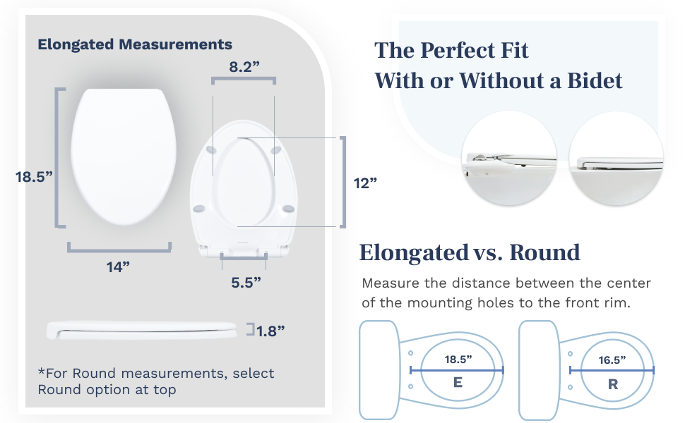 Choose between Elongated and Round Toilet Seat depending on shape and measurements of your toilet.