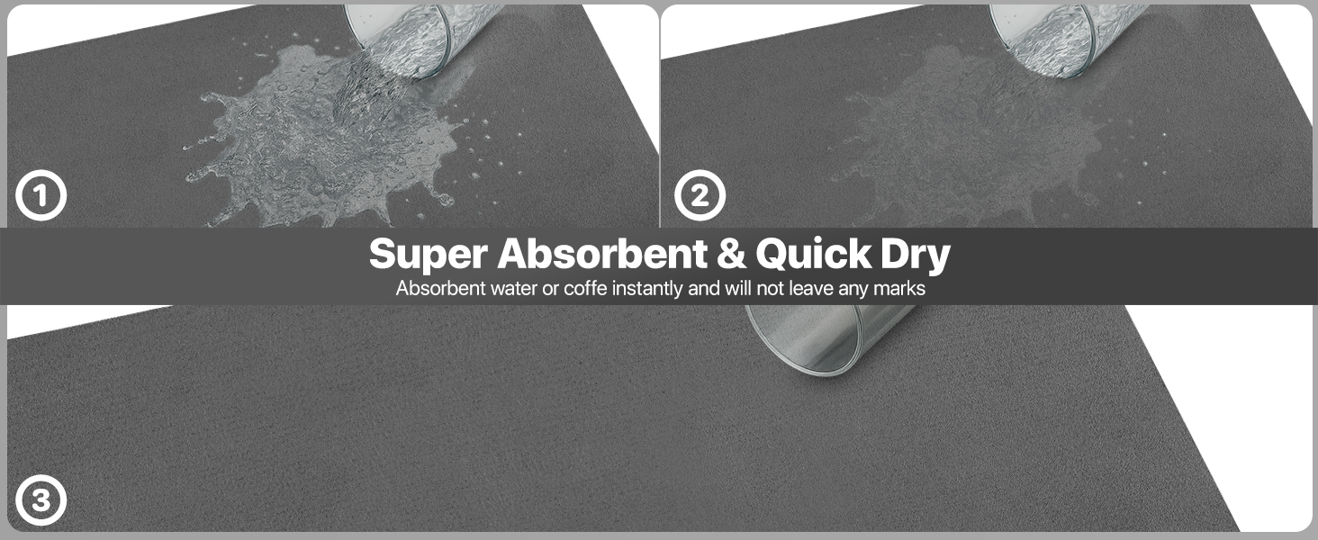 Absorbent water or coffe instantly and will not leave any marks