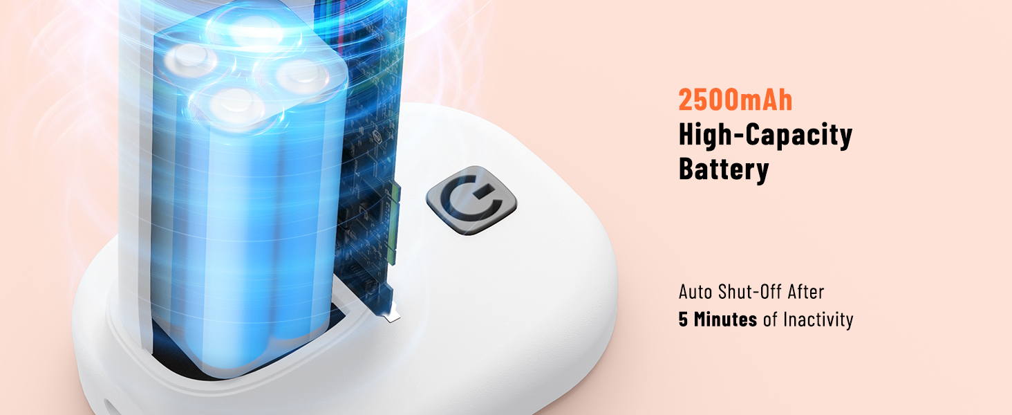 2500mAh high-capacity battery; auto shut-off after 5 minutes of inactivity (energy-saving & safe).