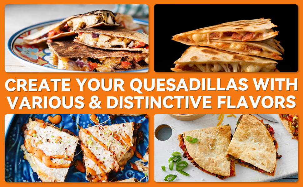 create your quesadillas with various distinctive flavors