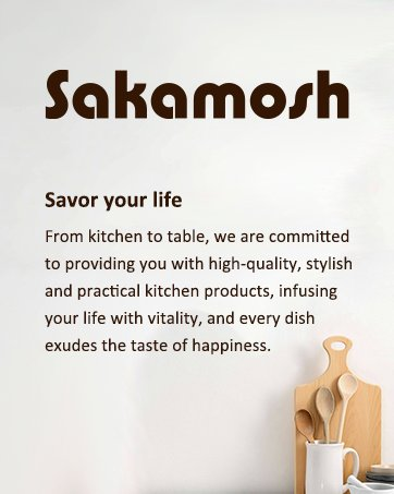 Text reads: 'Sakamosh' and 'Savor your life'. 'From kitchen to table, we are committed to providing you with high-quality, stylish and practical kitchen products, infusing your life with vitality and every dish.'