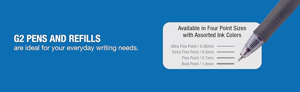 G2 pens and refills are ideal for your everyday writing needs.