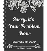 Sorry, It's Your Problem Now Because I'm Dead, Interesting Notebooks Workbooks Simple Business Of...