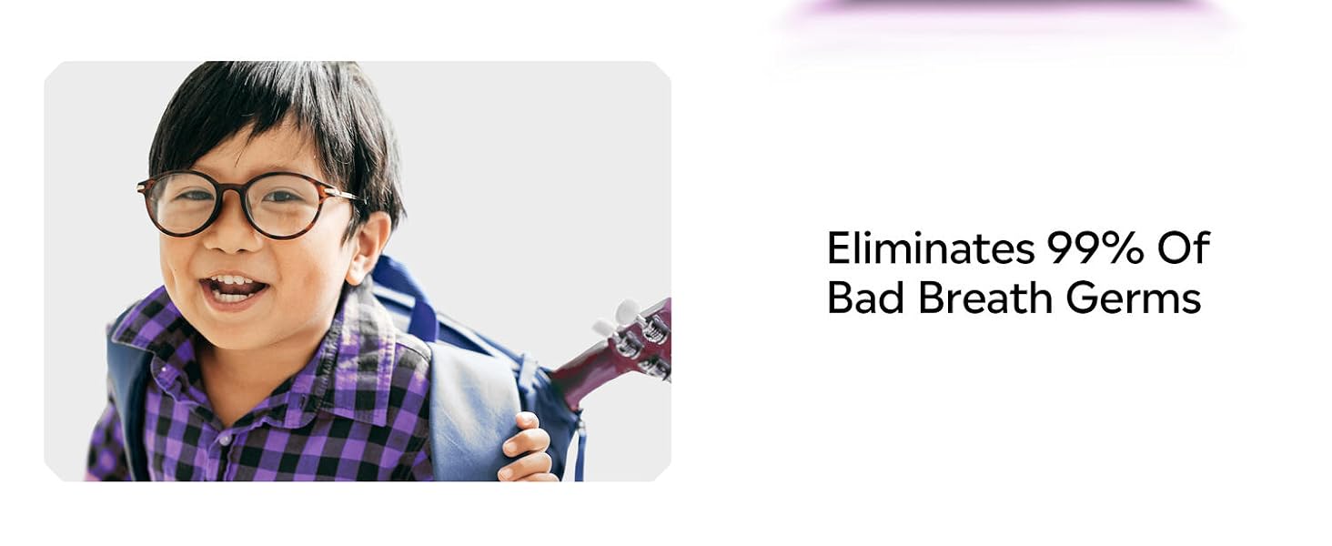 Eliminates 99% of bad breath germs