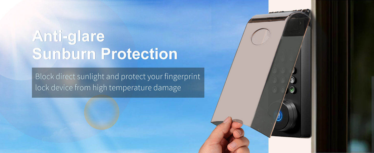 Block direct sunlight and protect your fingerprint lock device from high-temperature damage.